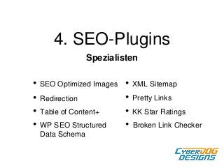 4. SEO-Plugins
• SEO Optimized Images
• Redirection
• Table of Content+
Spezialisten
• WP SEO Structured
Data Schema
• Pre...