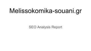 Melissokomika-souani.gr
SEO Analysis Report
 