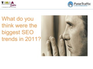 What do you think were the biggest SEO trends in 2011? 