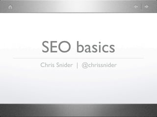 SEO basics
Chris Snider | @chrissnider
 