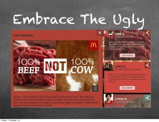 Technical
19
Embrace The Ugly
#1
Engaging
CONTENT
Friday, 11 October, 13
 