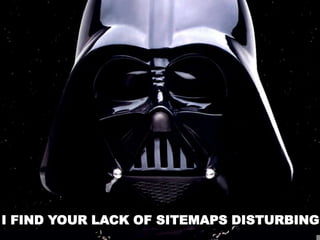 I FIND YOUR LACK OF SITEMAPS DISTURBING
 