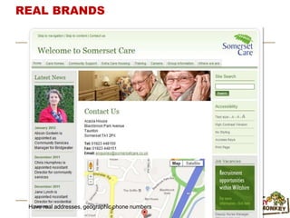 Have real addresses, geographic phone numbers
REAL BRANDS
 