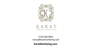 (772) 266 0056
nancy@karatmarketing.com
KaratMarketing.com
 