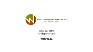 (306) 974 6100
results@wthree.ca
WThree.ca
 
