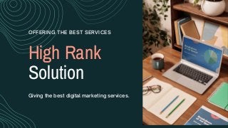 High Rank
Solution
OFFERING THE BEST SERVICES
Giving the best digital marketing services.
 