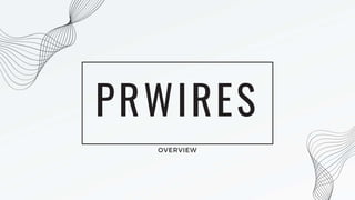 PRWIRES
OVERVIEW
 
