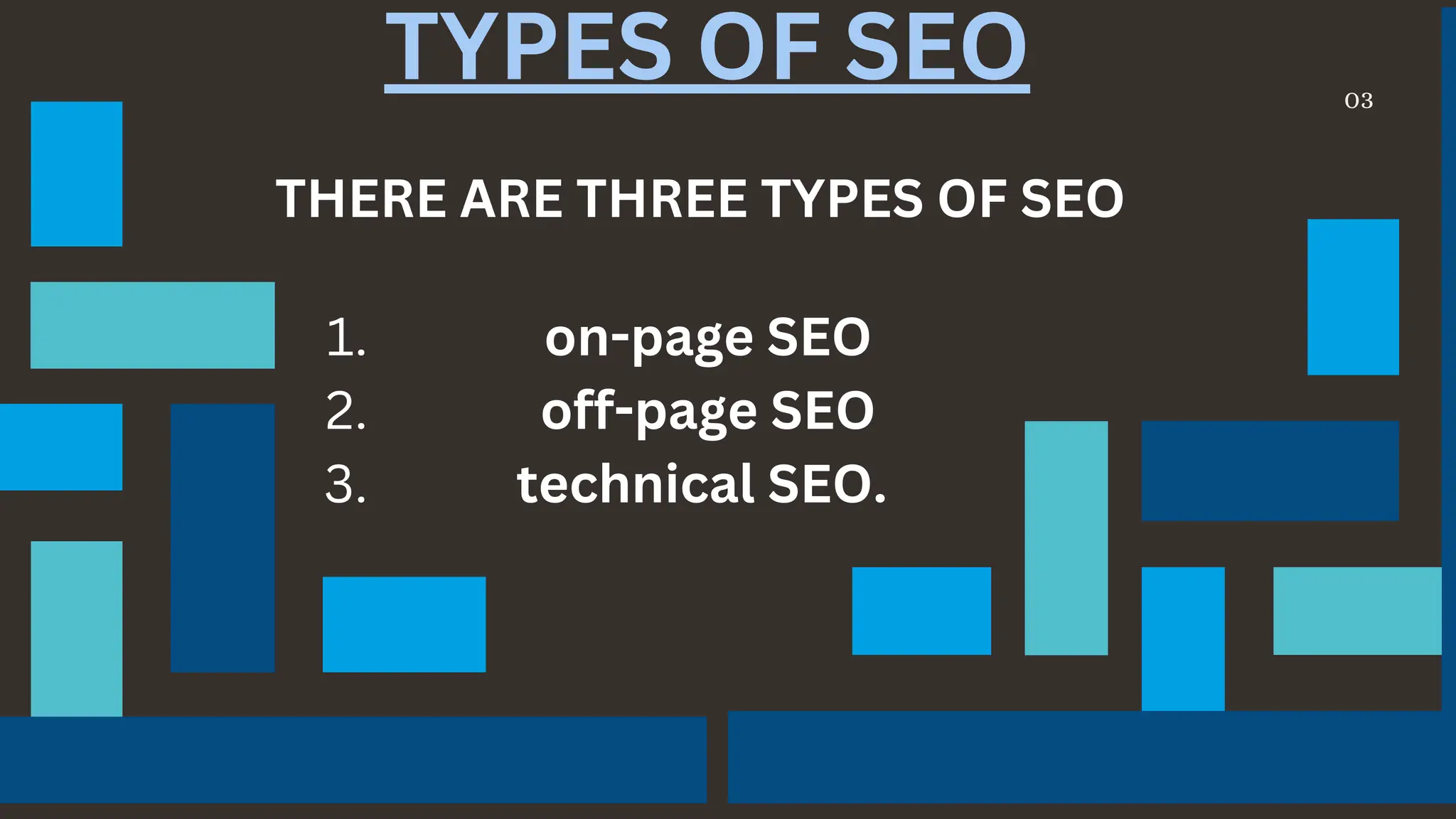 03
TYPES OF SEO
THERE ARE THREE TYPES OF SEO
on-page SEO
1.
off-page SEO
2.
technical SEO.
3.
 