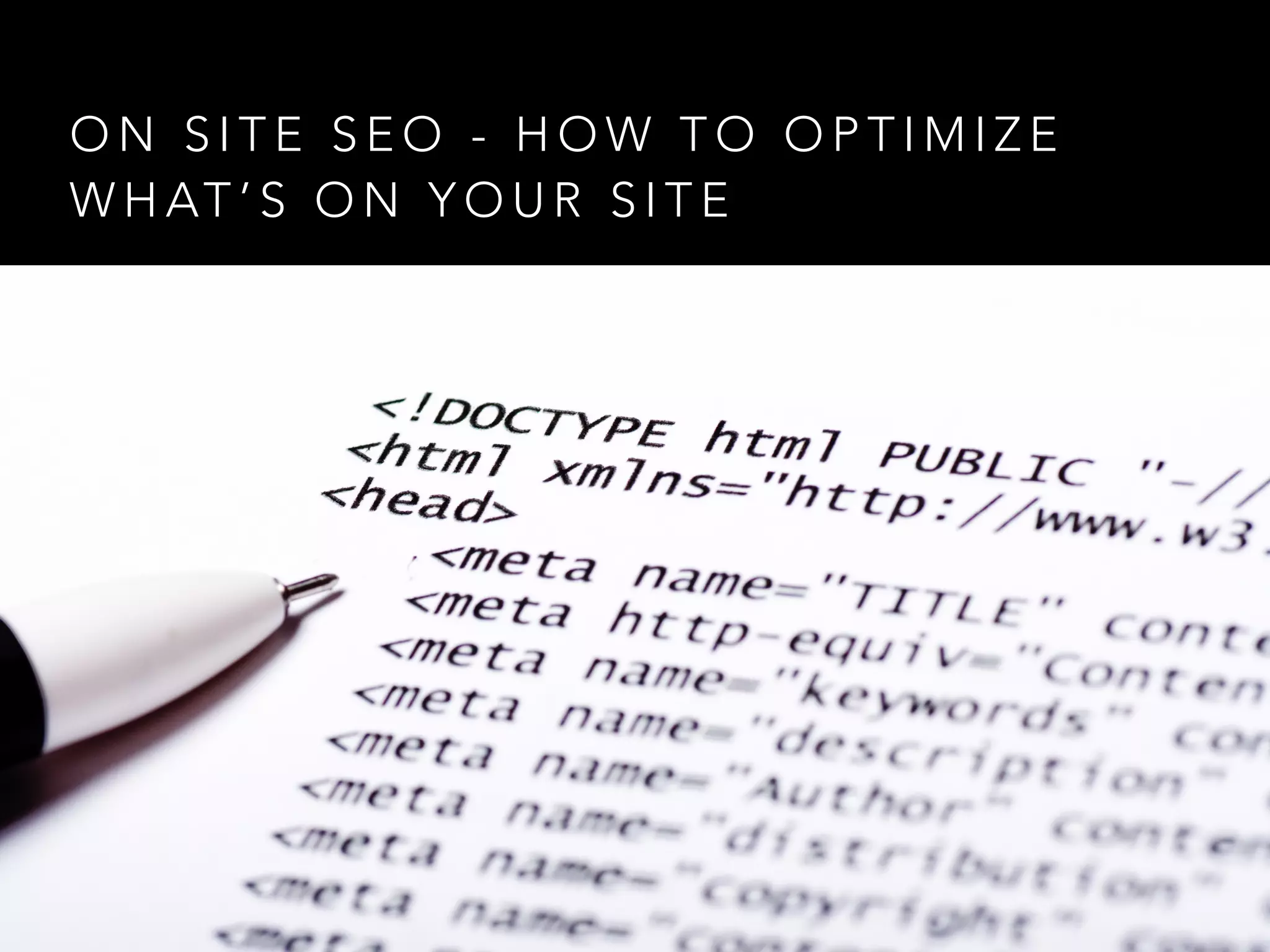 O N S I T E S E O - H O W T O O P T I M I Z E
W H AT ’ S O N Y O U R S I T E
 