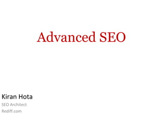 Advanced SEO Kiran Hota SEO Architect Rediff.com 