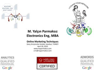 M. Yalçın Parmaksız<br />Electronics Eng, MBA<br />Online Marketing Techniques<br />Genç Girişimciler Kulübü, Istanbul, TU...