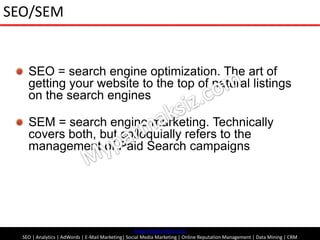 SEO/SEM<br />SEO = search engine optimization. The art of getting your website to the top of natural listings on the searc...