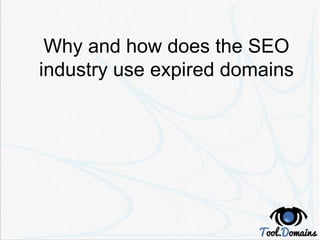 Why and how does the SEO
industry use expired domains
 