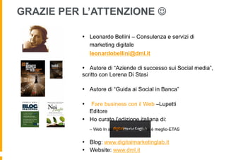 •  Leonardo Bellini – Consulenza e servizi di
marketing digitale
leonardobellini@dml.it
•  Autore di “Aziende di successo ...