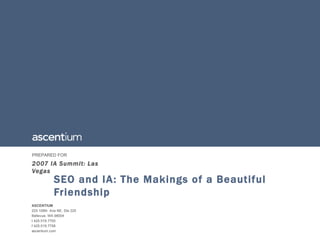 2007 IA Summit: Las Vegas SEO and IA: The Makings of a Beautiful Friendship 