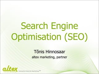 Search Engine Optimisation (SEO) Tõnis Hinnosaar altex marketing, partner Innovative Internet Marketing TM Internet Marketing 
