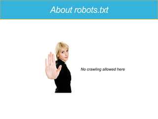 About robots.txt
No crawling allowed here
 