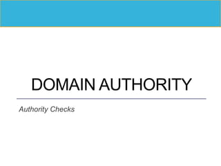 DOMAIN AUTHORITY
Authority Checks
 