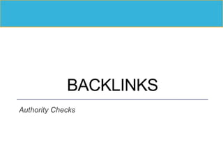 BACKLINKS
Authority Checks
 