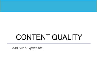 CONTENT QUALITY
… and User Experience
 
