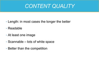 CONTENT QUALITY
•  Length: in most cases the longer the better
•  Readable
•  At least one image
•  Scannable – lots of white space
•  Better than the competition
 