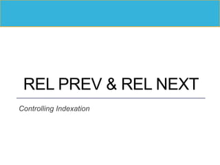 REL PREV & REL NEXT
Controlling Indexation
 