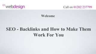 Call on 01202 237799

              Welcome


SEO - Backlinks and How to Make Them
            Work For You
 