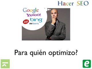 Para quién optimizo?
 