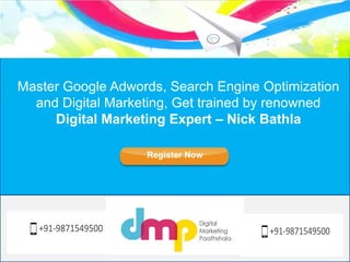 Master Google Adwords, Search Engine Optimization and Digital Marketing, Get trained by renowned 
Digital Marketing Expert...