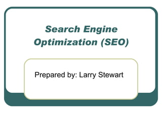 Search Engine Optimization (SEO) Prepared by: Larry Stewart 