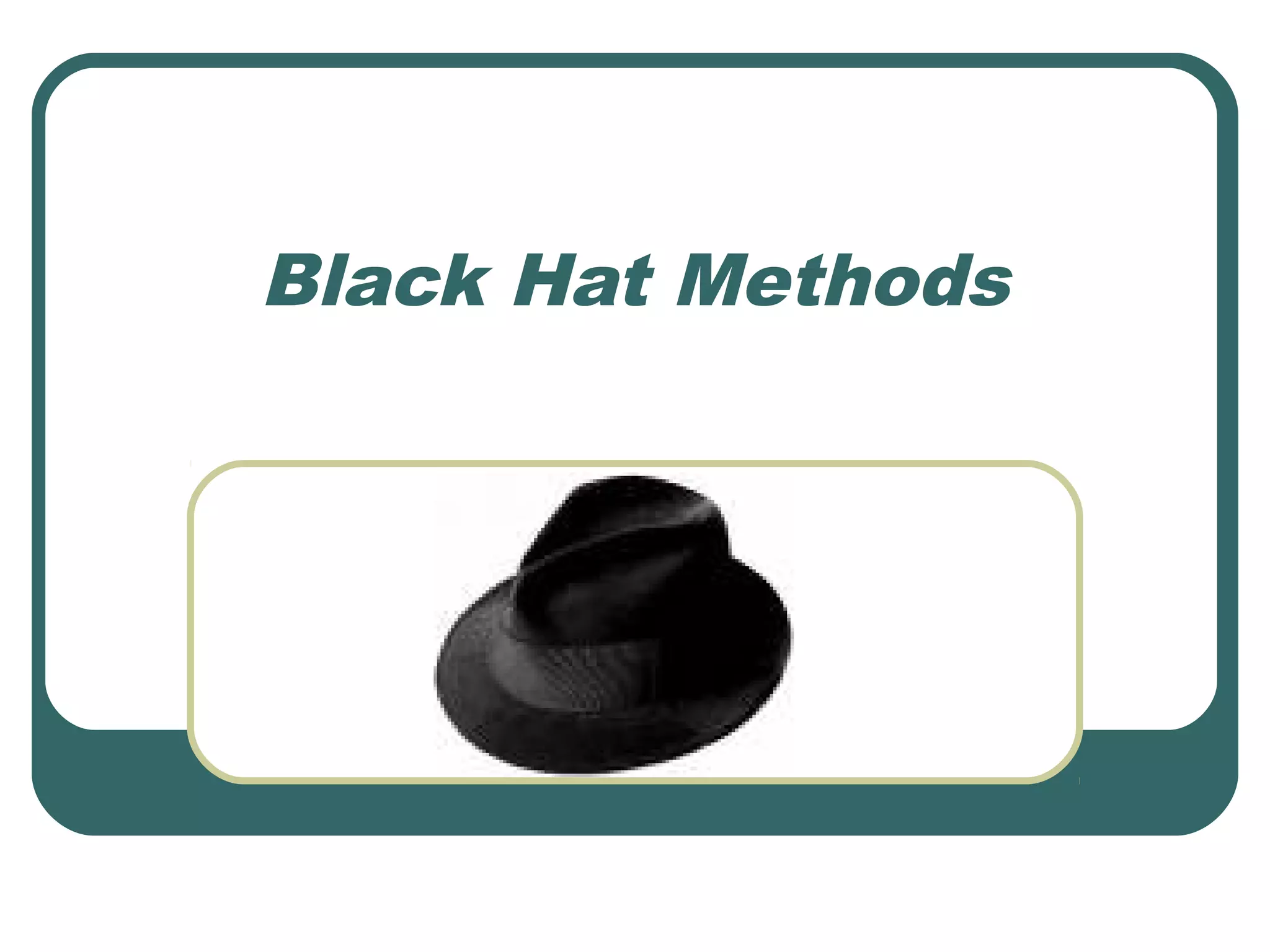 Black Hat Methods
 