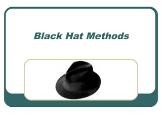 Black Hat Methods
 