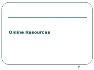 37
Online Resources
 