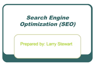 Search Engine
Optimization (SEO)
Prepared by: Larry Stewart
 