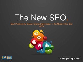 The New SEO.
Best Practices for Search Engine Optimization in the Modern SEO Era
2013

www.paveya.com

 