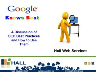 K n o w s  B e s t   A Discussion of SEO Best Practices and How to Use Them Hall Web Services 