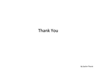 Thank You




            By Sachin Thorat
 