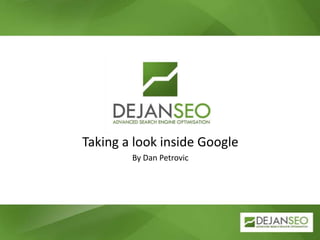 Taking a look inside Google By Dan Petrovic 