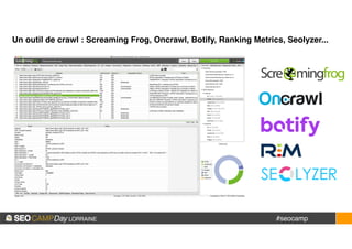 #seocamp
Un outil de crawl : Screaming Frog, Oncrawl, Botify, Ranking Metrics, Seolyzer...
 