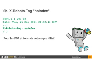 #seocamp 25
2b. X-Robots-Tag "noindex"
HTTP/1.1 200 O
K

Date: Tue, 25 May 2021 21:42:43 GM
T

(…)
X-Robots-Tag: noindex
(...