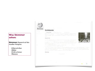 Was Skimmer
sehen:

Skimmen: Keyword auf den
visuellen Hotspots:

  •Überschriften
  •Bilder
  •Call to Action
  •Buttons
 