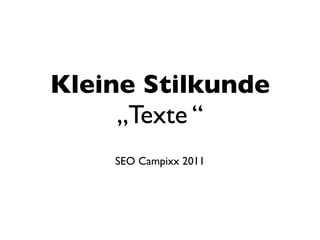 Kleine Stilkunde
     „Texte “
    SEO Campixx 2011
 