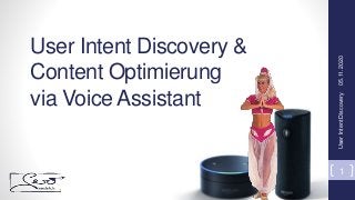 User Intent Discovery &
Content Optimierung
via Voice Assistant
05.11.2020UserIntentDiscovery
1
 