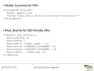 Technical SEO für Beginner
• Header Canonical für PDFs
<FilesMatch file.pdf>
Header append Link
“<http://www.domain.de/fil...