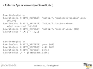 Technical SEO für Beginner
• Referrer Spam loswerden (Semalt etc.)
RewriteEngine on
RewriteCond %{HTTP_REFERER} ^http://.*...