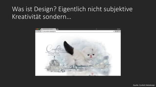 Was ist Design? Eigentlich nicht subjektive
Kreativität sondern…
Quelle: Confetti Webdesign
 