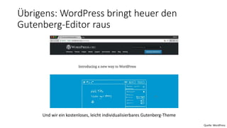 Übrigens: WordPress bringt heuer den
Gutenberg-Editor raus
Und wir ein kostenloses, leicht individualisierbares Gutenberg-Theme
Quelle: WordPress
 