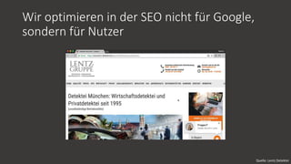 Wir optimieren in der SEO nicht für Google,
sondern für Nutzer
Quelle: Lentz Detektei
 