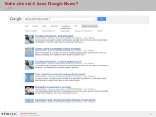 Votre site est-il dans Google News?
> Site:




          http://www.resoneo.com
          ©2013 – Tous droits réservés
                                         5
 