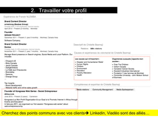 19 titre de la présentation
2.  Travailler votre profil
Cherchez des points communs avec vos clientsè Linkedin, Viadéo sont des alliés…
 